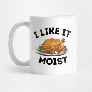 I Like It Moist - Thanksgiving Family Dinner Funny Saying Gift Idea Mug